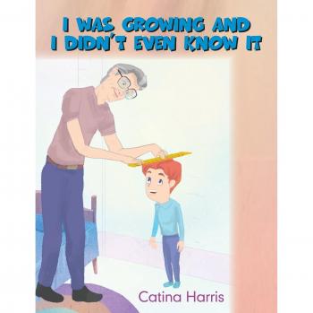 I Was Growing and I Didn't Even Know It