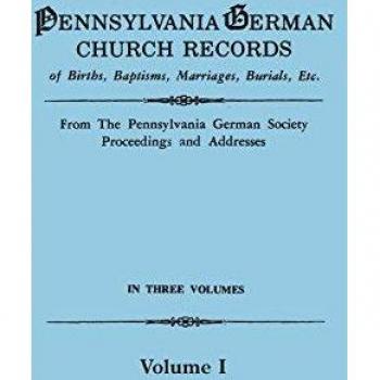 Pennsylvania German Society: Pennsylvania German Church Records of Births, Baptisms, Marriages, Burials, Etc. from the Pennsylvania German Society, Proceedings and Addresses. in T