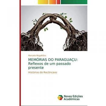 MEMÓRIAS DO PARAGUAÇU: Reflexos de um passado presente: Histórias do Recôncavo