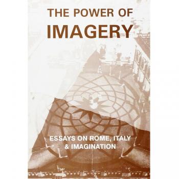 The power of imagery. Essays on Rome, Italy & imagination