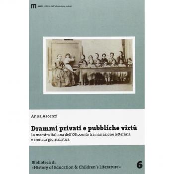Drammi privati e pubbliche virtù. La maestra italiana dell'Ottocento tra narrazione letteraria e cronaca giornalistica