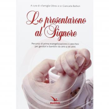Lo prensentarono al Signore. Percorso di prima evangelizzazione e catechesi per genitori e bambina 0/6 anni
