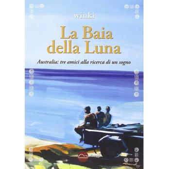 La baia della luna. Australia: tre amici alla ricerca di un sogno