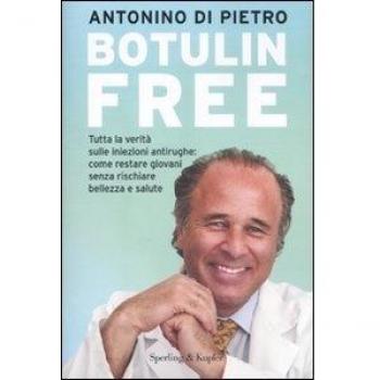 Botulin free. Tutta la verità sulle iniezioni antirughe: come restare giovani senza rischiare bellezza e salute