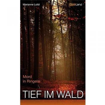 Marianne Loibl Tief Im Wald: Mord In Ringelai