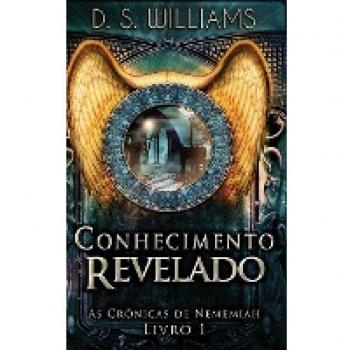 Conhecimento Revelado: As Crônicas de Nememiah von D. S. Williams