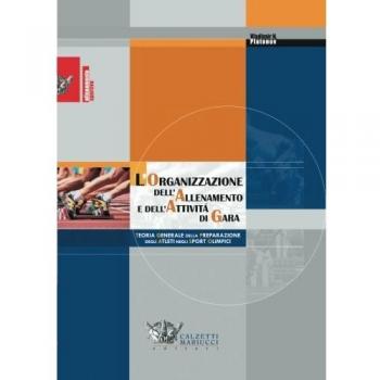 L' organizzazione dell'allenamento e dell'attività di gara. Teoria generale della preparazione degli atleti negli sport olimpici