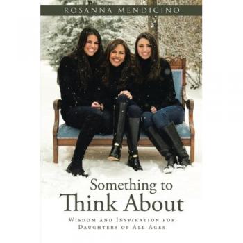 Something to Think About: Wisdom and Inspiration for Daughters of All Ages