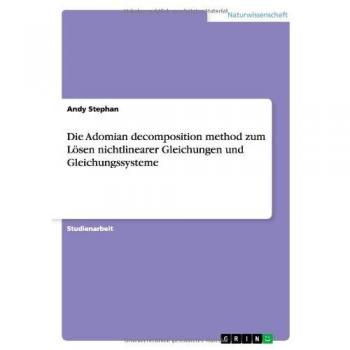 Die Adomian decomposition method zum Lösen nichtlinearer Gleichungen und Gleichungssysteme
