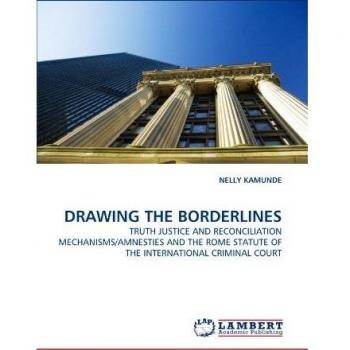 DRAWING THE BORDERLINES: TRUTH JUSTICE AND RECONCILIATION MECHANISMS/AMNESTIES AND THE ROME STATUTE OF THE INTERNATIONAL CRIMINAL COURT