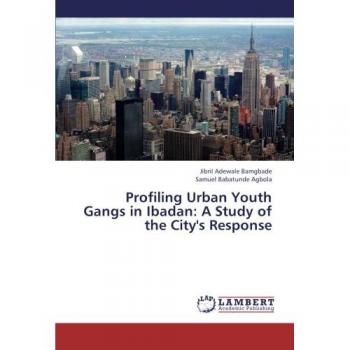 Profiling Urban Youth Gangs in Ibadan: A Study of the City's Response