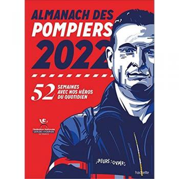 Almanach des Pompiers 2022 : 52 Semaines avec Nos Héros du Quotidien