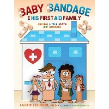 Baby Bandage and His First Aid Family: Healing Little Hurts and Booboos