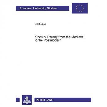 Kinds of Parody from the Medieval to the Postmodern, EUROPEAN UNIVERSITY STUDIES SERIES XIV, ANGLO-SAXON LANGUAGE AND LITERATURE