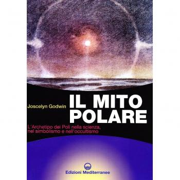 Il mito polare. L'archetipo dei poli nella scienza, nel simbolismo e nell'occultismo