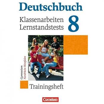 Deutschbuch 8. Schuljahr. Klassenarbeiten und Lernstandstests. Nordrhein-Westfalen. Trainingsheft mit Lösungen