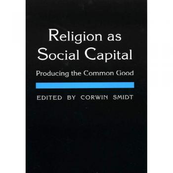 Religion as Social Capital: Producing the Common Good