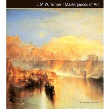 J.M.W. Turner Masterpieces of Art by Ormiston, Rosalind