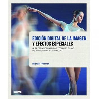 Edición digital de la imagen y efectos especiales: Guía para dominar las técnicas clave de Photoshop y Lightroom