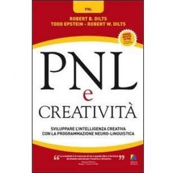 PNL e creatività. Sviluppare l'intelligenza creativa con la programmazione neuro-linguistica