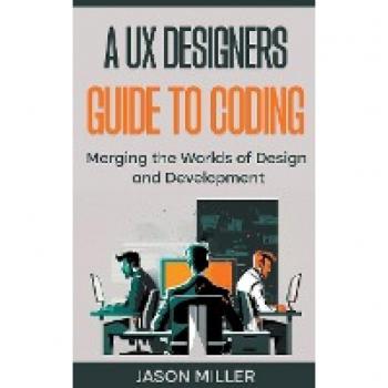 Miller, Jason: A UX Designers Guide to Coding