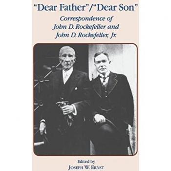 Dear Father, Dear Son: Correspondence of John D. Rockefeller and Jr.