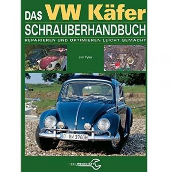 Das VW Käfer Schrauberhandbuch: Reparieren und optimieren leicht gemacht