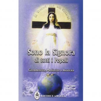 Sono la Signora di tutti i popoli. Corredentrice, mediatrice e avvocata