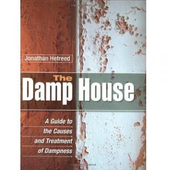 The Damp House A Guide to the Causes and Treatment of Dampness 9781861269669