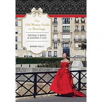The Old Money Guide to Marriage: Getting It Right