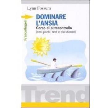 Dominare l'ansia. Corso di autocontrollo (con giochi, test e questionari)