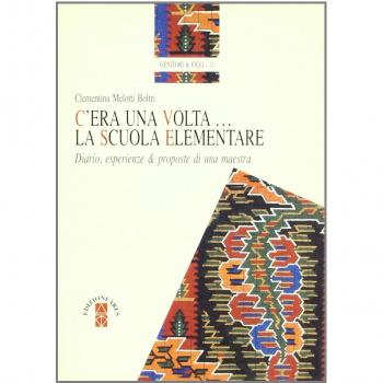 C'era una volta... La scuola elementare. Diario, esperienze e proposte di una maestra