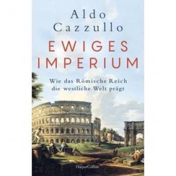 Ewiges Imperium. Wie das RÃ¶mische Reich die westliche Welt prÃ¤gt