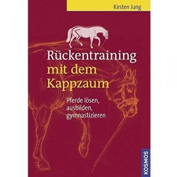 Rückentraining mit dem Kappzaum: Pferde lösen, ausbilden, gymnastizieren