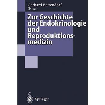 Zur Geschichte der Endokrinologie und Reproduktionsmedizin: 256 Biographien und Berichte