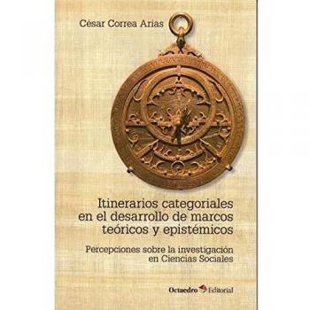 Itinerarios categoriales en el desarrollo de marcos teóricos y epistémicos. Percepciones sobre la investigación en Ciencias Sociales