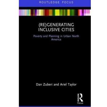 (Re)Generating Inclusive Cities: Poverty and Planning in Urban North America (Routledge Research in Planning and Urban Design)