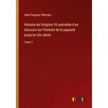 Histoire de Grégoire VII précédée d'un discours sur l'histoire de la papauté jusqu'au XIe siècle: Tome 1