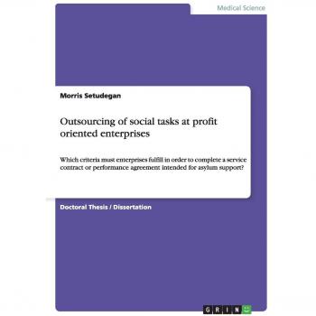 Outsourcing of social tasks at profit oriented enterprises: Which criteria must enterprises fulfill in order to complete a service contract or performance agreement intended for asylum support?