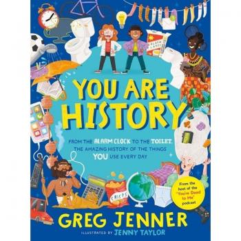You Are History: From the Alarm Clock to the Toilet the Amazing History of the Things You Use Every Day