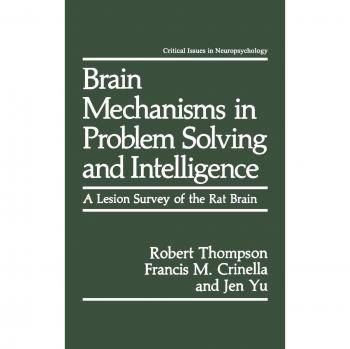 Brain Mechanisms in Problem Solving and Intelligence: A Lesion Survey of the Rat Brain (Critical Issues in Neuropsychology)