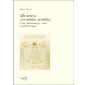 Alla scoperta delle malattie reumatiche. Cause, fenomenologia clinica, possibilità di cura
