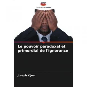 Kijem, Joseph: Le pouvoir paradoxal et primordial de l'ignorance
