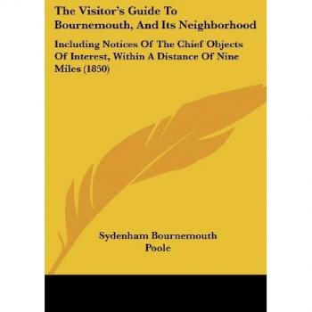 Sydenham Bournemouth Poole: The Visitor's Guide To Bournemouth, And Its Neighborhood