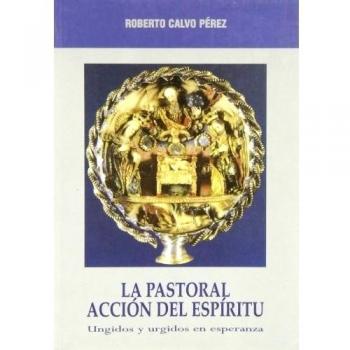 La pastoral, acción del espíritu : ungidos y urgidos en esperanza