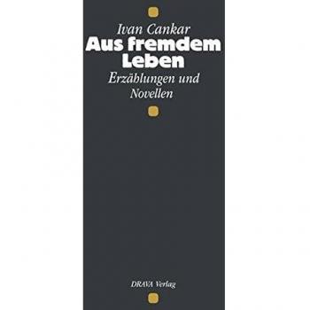 Aus fremdem Leben: Erzählungen und Novellen. Tod und Begräbnis des Jakob Unglück, Der Knecht Jernej und sein Recht und andere Prosatexte