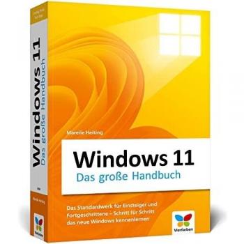 Mareile Heiting Windows 11: Das Große Handbuch. Standardwerk Für Einsteiger Und Fortgeschrittene – Alle Grundlagen Und Profitipps