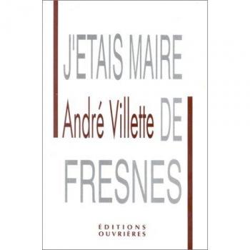 A VILLETTE J'Etais Maire De Fresnes