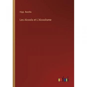 Barella, Hipp.: Les Alcools et L'Alcoolisme