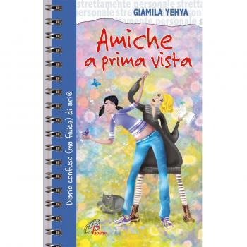Amiche a prima vista. Diario confuso e felice di un'amicizia